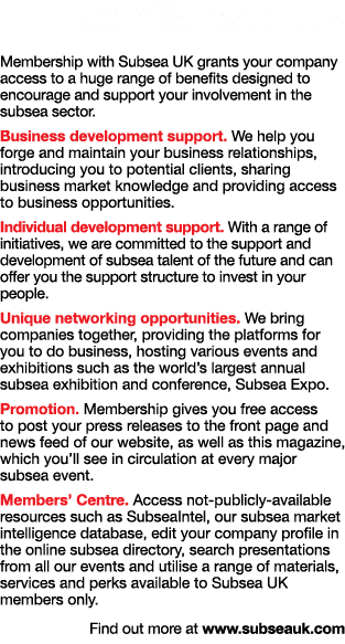 Join Subsea UK Membership with Subsea UK grants your company access to a huge range of benefits designed to encourage   