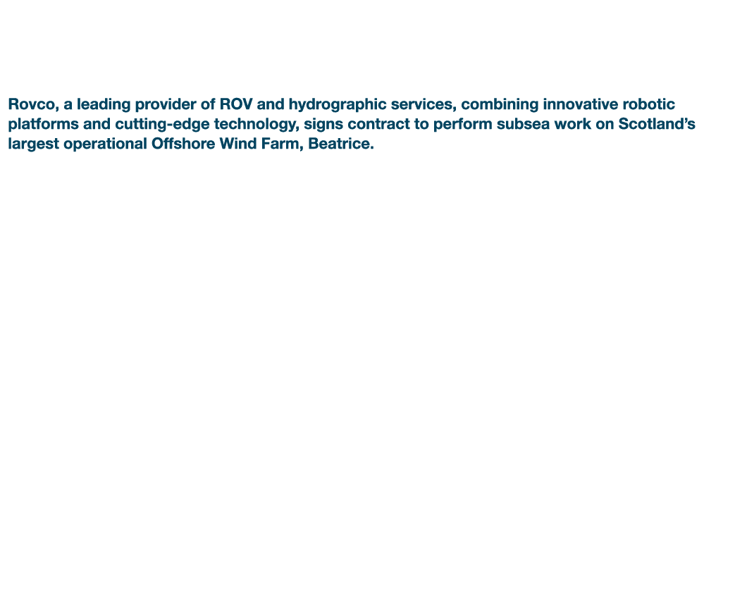 Rovco Signs Subsea Contract for Beatrice Offshore Wind Farm Rovco, a leading provider of ROV and hydrographic service   