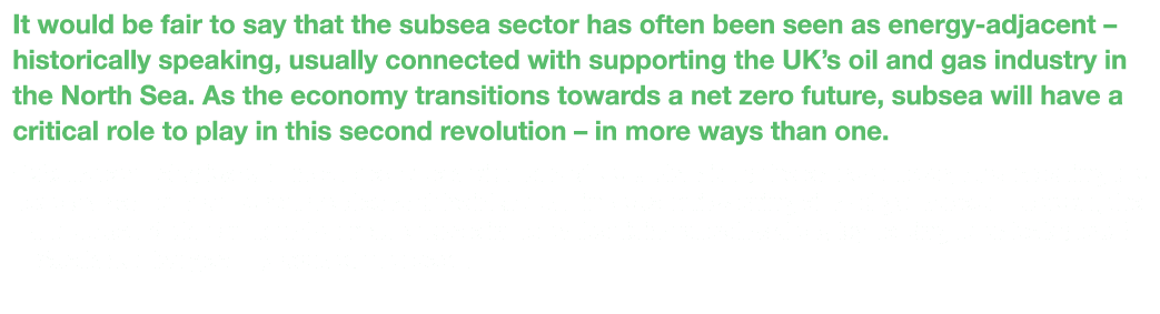 It would be fair to say that the subsea sector has often been seen as energy-adjacent   historically speaking, usuall   