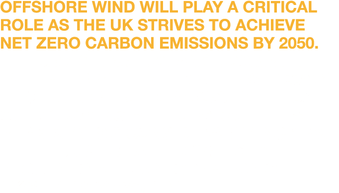 Offshore wind will play a critical role as the UK strives to achieve Net Zero carbon emissions by 2050  The UK s Clim   