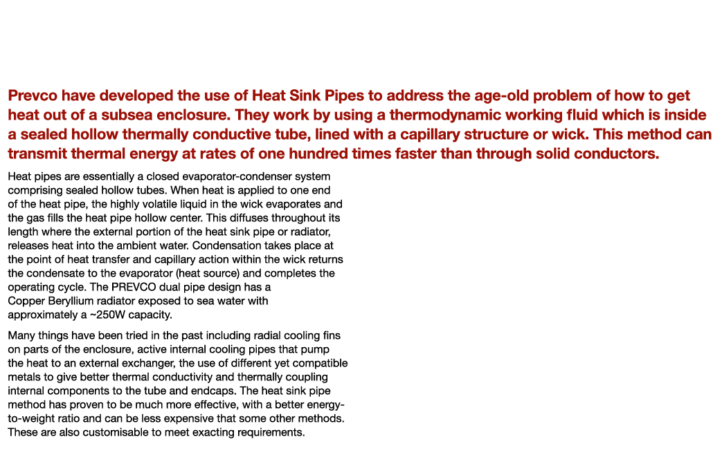 Prevco Develops Heat Sink Pipes to Get the Heat Out of Subsea Enclosures Prevco have developed the use of Heat Sink P...