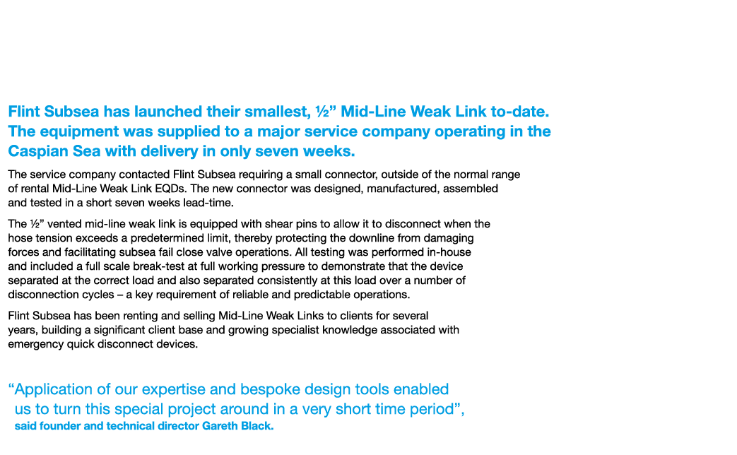 Flint Subsea Launches New ½” Mid Line Weak Link Flint Subsea has launched their smallest, ½” Mid Line Weak Link to da...
