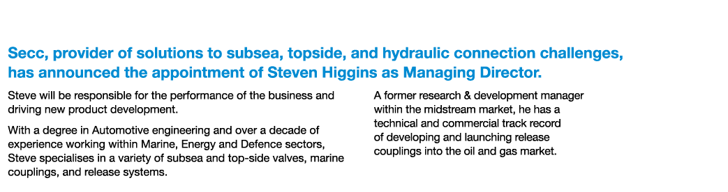 Secc Appoints Steven Higgins as New Managing Director Secc, provider of solutions to subsea, topside, and hydraulic c...