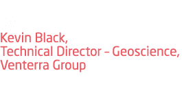 By Kevin Black, Technical Director – Geoscience, Venterra Group