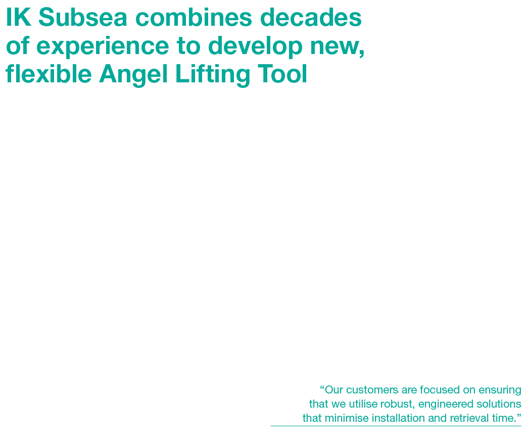 IK Subsea combines decades of experience to develop new, flexible Angel Lifting Tool IK Subsea has designed a new mul...
