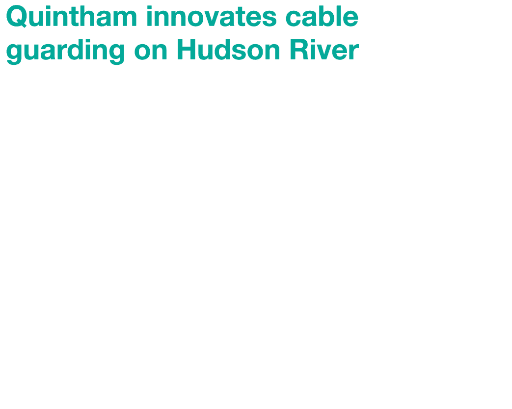 Quintham innovates cable guarding on Hudson River UK based company Quintham, with a solid track record of internation...