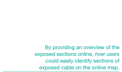 By providing an overview of the exposed sections online, river users could easily identify sections of exposed cable ...