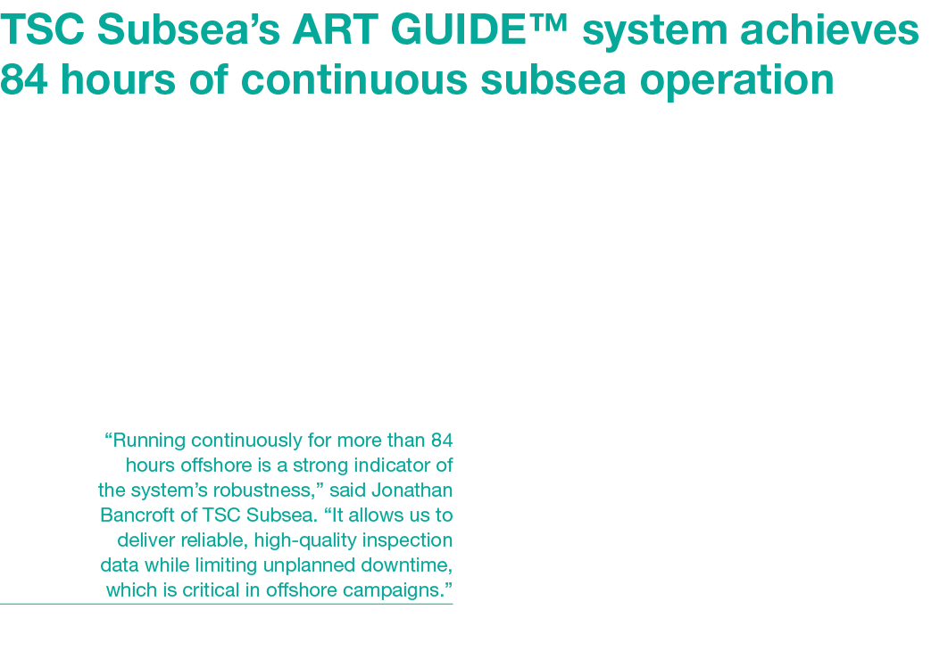 TSC Subsea’s ART GUIDE™ system achieves 84 hours of continuous subsea operation In a recent offshore inspection campa...