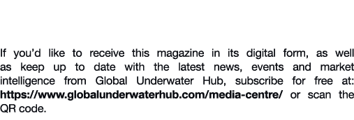 Subscribe to the electronic version of Global Underwater Hub News magazine If you’d like to receive this magazine in ...