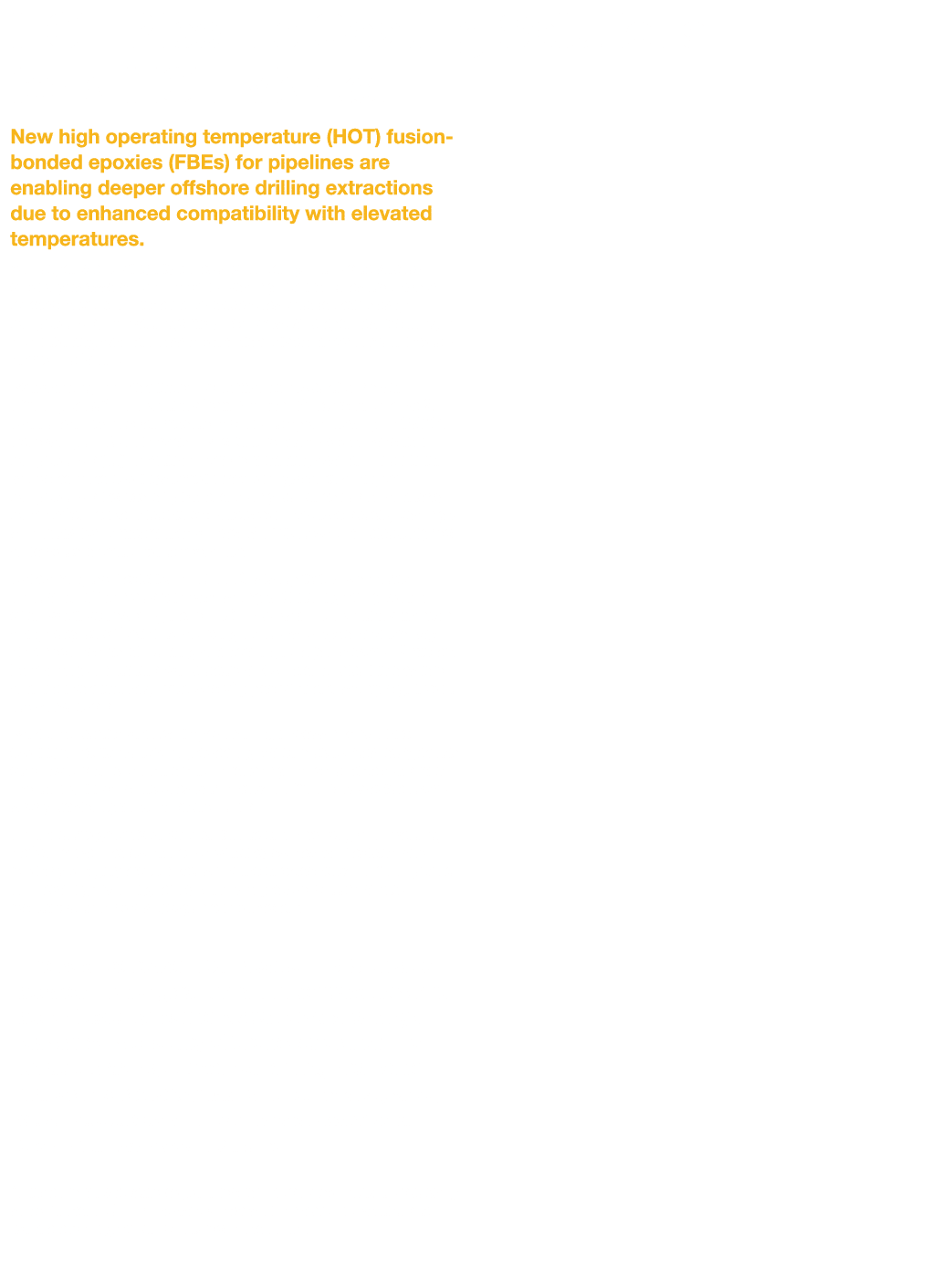 HOT Pipeline Coating Solutions for a HOT Market New high operating temperature (HOT) fusion-bonded epoxies (FBEs) for   