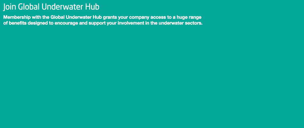 Join Global Underwater Hub Membership with the Global Underwater Hub grants your company access to a huge range of be   