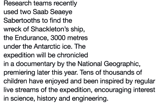 Research teams recently used two Saab Seaeye Sabertooths to find the wreck of Shackleton s ship, the Endurance, 3000    