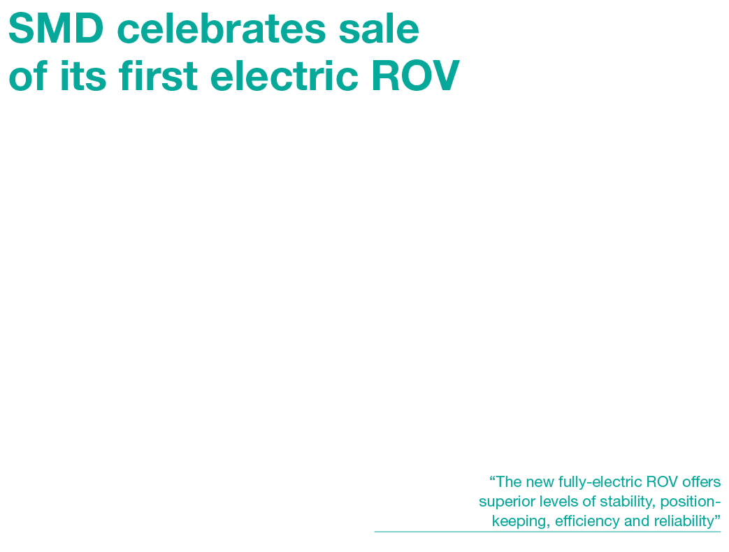 SMD celebrates sale of its first electric ROV Global subsea engineering and technology company, SMD, has announced th...