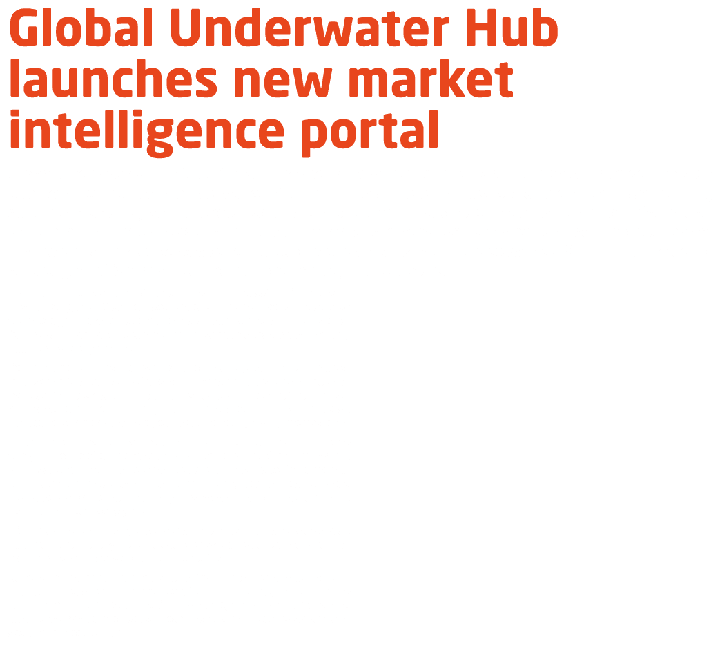 Global Underwater Hub launches new market intelligence portal Global Underwater Hub (GUH) has launched its new intell...