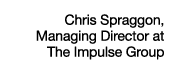 Chris Spraggon, Managing Director at The Impulse Group
