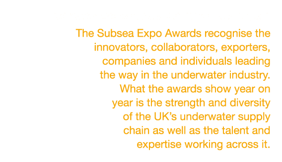 Neil Gordon, chief executive of Global Underwater Hub, said: The Subsea Expo Awards recognise the innovators, collabo...
