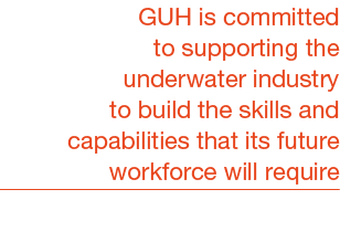 GUH is committed to supporting the underwater industry to build the skills and capabilities that its future workforce...
