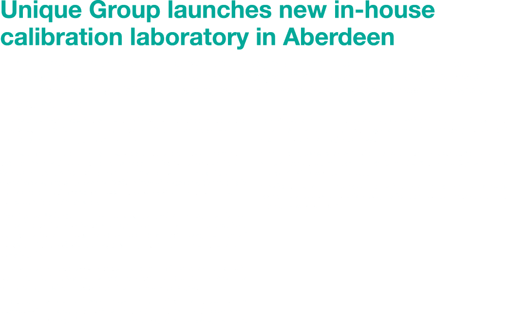 Unique Group launches new in house calibration laboratory in Aberdeen Unique Group, global leaders in subsea technolo...