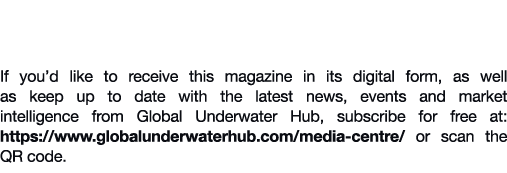 Subscribe to the electronic version of Global Underwater Hub News magazine If you’d like to receive this magazine in ...