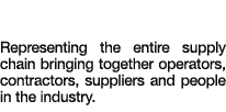 Global Reach Representing the entire supply chain bringing together operators, contractors, suppliers and people in t...