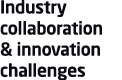 Industry collaboration & innovation challenges