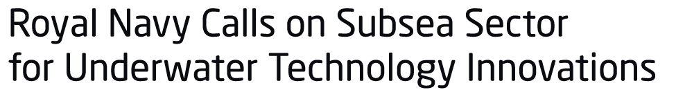 Royal Navy Calls on Subsea Sector for Underwater Technology Innovations 