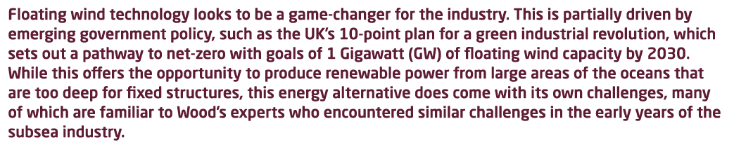 Floating wind technology looks to be a game-changer for the industry  This is partially driven by emerging government   