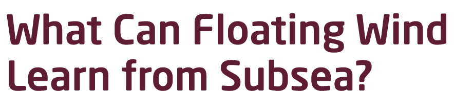 What Can Floating Wind Learn from Subsea 