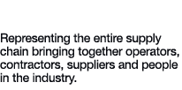 Global Reach Representing the entire supply chain bringing together operators, contractors, suppliers and people in t   