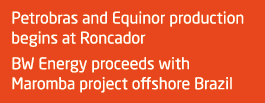 Petrobras and Equinor production begins at Roncador BW Energy proceeds with Maromba project offshore Brazil