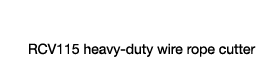 RCV115 heavy-duty wire rope cutter