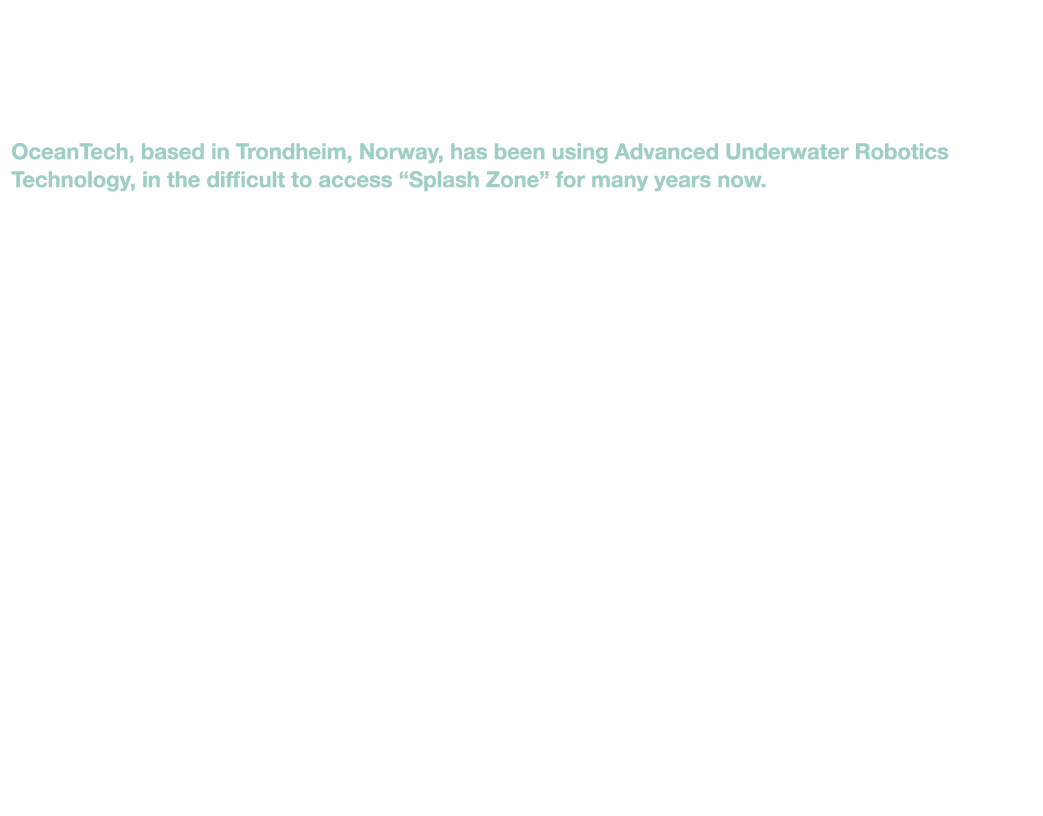 OceanTech puts the Splash Zone in the Spotlight OceanTech, based in Trondheim, Norway, has been using Advanced Underw...