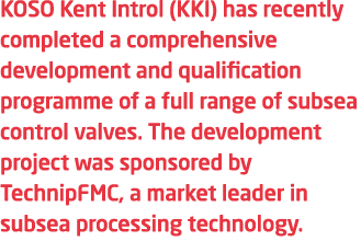 KOSO Kent Introl (KKI) has recently completed a comprehensive development and qualification programme of a full range...