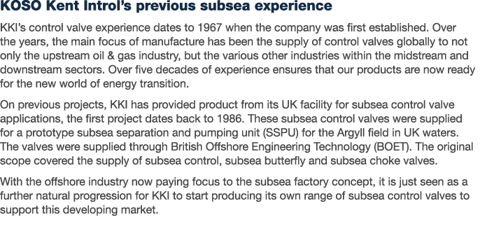KOSO Kent Introl’s previous subsea experience KKI’s control valve experience dates to 1967 when the company was first...