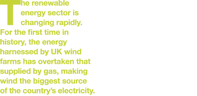 The renewable energy sector is changing rapidly. For the first time in history, the energy harnessed by UK wind farms...