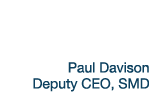 Paul Davison Deputy CEO, SMD