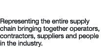Global Reach Representing the entire supply chain bringing together operators, contractors, suppliers and people in t...