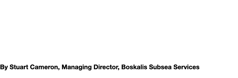 Why Saturation Diving Remains Essential in North Sea Offshore Operations By Stuart Cameron, Managing Director, Boskal...