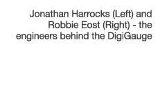 Jonathan Harrocks (Left) and Robbie Eost (Right) the engineers behind the DigiGauge