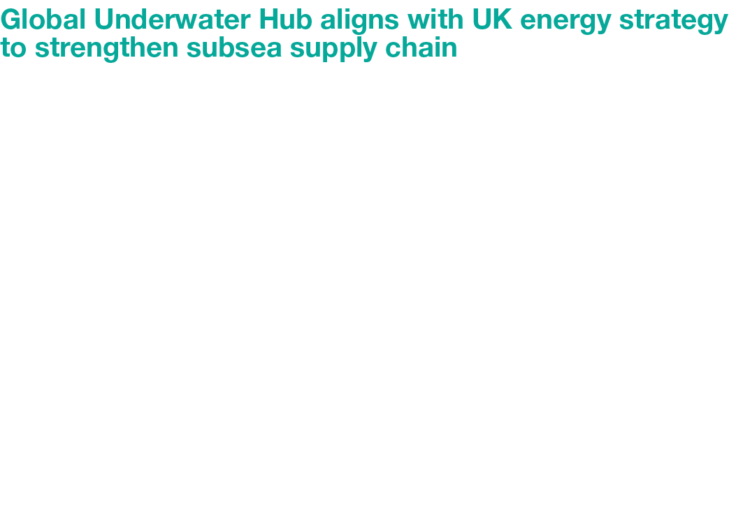 Global Underwater Hub aligns with UK energy strategy to strengthen subsea supply chain Global Underwater Hub has rece...