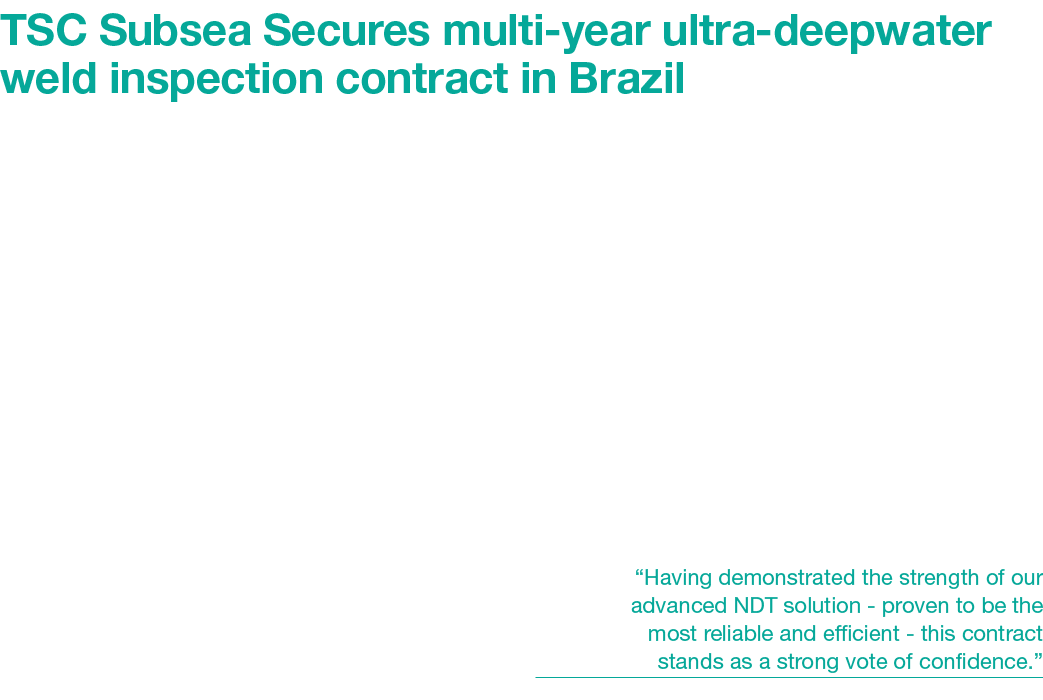 TSC Subsea Secures multi year ultra deepwater weld inspection contract in Brazil TSC Subsea has secured a multi year ...