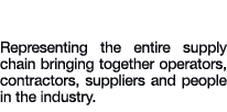 Global Reach Representing the entire supply chain bringing together operators, contractors, suppliers and people in t...